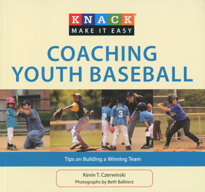 Coaching Youth Baseball: Tips on Building a Winning Team - Czerwinski, Kevin, and Balbierz, Beth (Photographer)