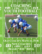 Coaching Youth Football: Old Coach's Manual for New Coaches
