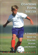 Coaching Youth Soccer: A Complete Guide for Coaches, Players, and Parents