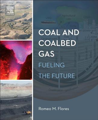 Coal and Coalbed Gas: Fueling the Future - Flores, Romeo M.