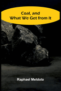 Coal, And What We Get From It