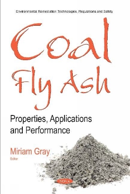 Coal Fly Ash: Properties, Applications and Performance - Gray, Miriam (Editor)