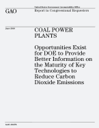 Coal Power Plants: Opportunities Exist for DOE to Provide Better Information on the Maturity of Key Technologies to Reduce Carbon Dioxide Emissions