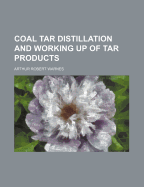 Coal Tar Distillation and Working Up of Tar Products