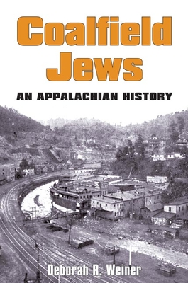 Coalfield Jews: An Appalachian History - Weiner, Deborah R