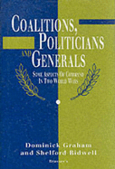 Coalitions, Politicians and Generals: Some Aspects of Command in Two World Wars - Grahan, Dominick, and Graham, Dominick, and Bidwell, Shelford