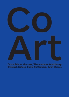 CoArt: Dora Maar House / Provence Academy - Kltsch, Christoph, and Plettenberg, Daniel (Editor), and Strauss, Gwen (Editor)