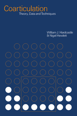 Coarticulation: Theory, Data and Techniques - Hardcastle, William J. (Editor), and Hewlett, Nigel (Editor)