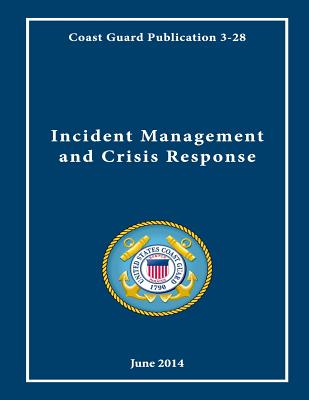 Coast Guard Publication 3-28 Incident Management and Crisis Response June 2014 - Us Coast Guard, United States Government