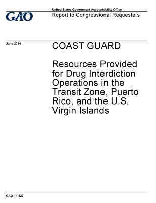 Coast Guard: resources provided for drug interdiction operations in the transit zone, Puerto Rico, and the U.S. Virgin Islands: report to congressional requesters. - Office, U S Government Accountability