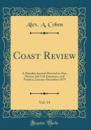 Coast Review, Vol. 14: A Monthly Journal Devoted to Fire, Marine and Life Insurance, and Finance; January-December 1879 (Classic Reprint)