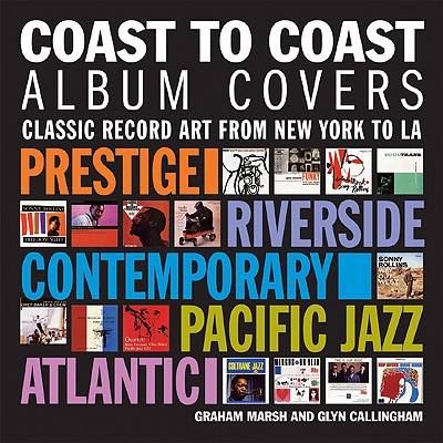 Coast To Coast Album Covers: Classic Record Art From New York to LA - Marsh, Graham, and Callingham, Glyn