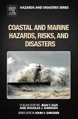 Coastal and Marine Hazards, Risks, and Disasters - Shroder, John F., Jr. (Editor-in-chief), and Ellis, Jean (Editor), and Sherman, Douglas J. (Editor)