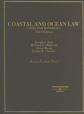 Coastal and Ocean Law: Cases and Materials - Kalo, Joseph J, and Hildreth, Richard G, and Rieser, Alison