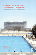 Coastal Architectures and Politics of Tourism: Leisurescapes in the Global Sunbelt