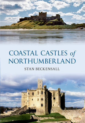 Coastal Castles of Northumberland - Beckensall, Stan, Dr.