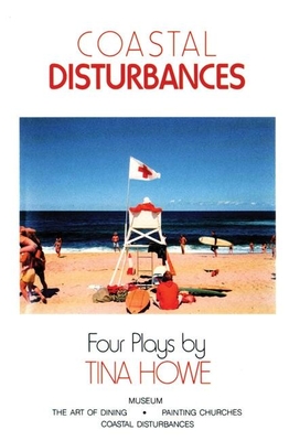 Coastal Disturbances: Four Plays - Howe, Tina