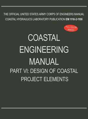 Coastal Engineering Manual Part VI: Design of Coastal Project Elements (EM 1110-2-1100) - U S Army Corps of Engineers