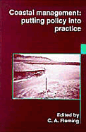 Coastal Management: Putting Policy Into Practice - Fleming, C A, and Institution of Civil Engineers (Great Britain)