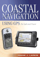 Coastal Navigation Using GPS: For Sail and Power