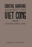 Coastal Warfare Against the Viet Cong: Volume Three (1968)