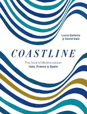 Coastline: The food of Mediterranean Italy, France and Spain - Galletto, Lucio, and Dale, David