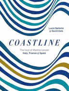 Coastline: The Food of Mediterranean Italy, France and Spain