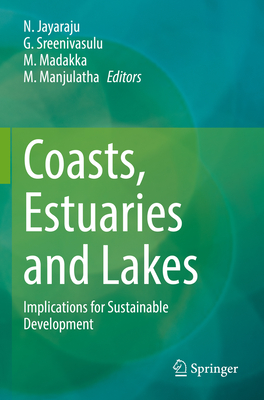 Coasts, Estuaries and Lakes: Implications for Sustainable Development - Jayaraju, N. (Editor), and Sreenivasulu, G. (Editor), and Madakka, M. (Editor)