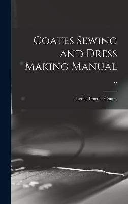 Coates Sewing and Dress Making Manual .. - Coates, Lydia Trattles