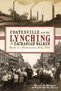 Coatesville and the Lynching of Zachariah Walker: Death in a Pennsylvania Steel Town