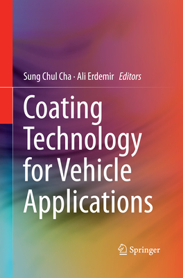 Coating Technology for Vehicle Applications - Cha, Sung Chul (Editor), and Erdemir, Ali (Editor)