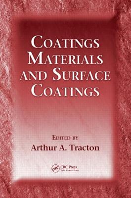 Coatings Materials and Surface Coatings - Tracton, Arthur A (Editor)