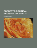 Cobbett's Political Register Volume 34 - Cobbett, and Cobbett, William