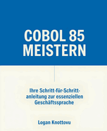 COBOL 85 meistern: Ihre Schritt-fr-Schritt-Anleitung zur essenziellen Geschftssprache