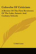 Cobwebs Of Criticism: A Review Of The First Reviewers Of The Lake, Satanic And Cockney Schools