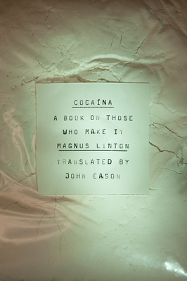 Cocaina: A Book on Those Who Make It - Linton, Magnus, and Eason, John (Translated by)