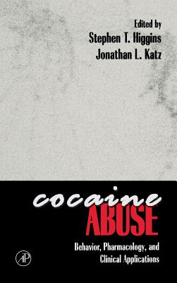Cocaine Abuse: Behavior, Pharmacology, and Clinical Applications - Higgins, Stephen T (Editor), and Katz, Jonathan L (Editor)