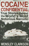 Cocaine Confidential: True Stories Behind the World's Most Notorious Narcotic