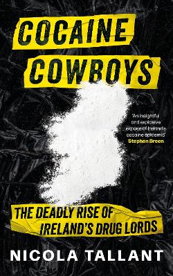 Cocaine Cowboys: The Deadly Rise of Ireland's Drug Lords - Tallant, Nicola