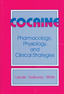 Cocaine: Pharamacology, Physiology, and Clinical Strategies - Galloway, Matthew P, and Dewey, William L (Contributions by), and Kelly, Patrick J (Editor)