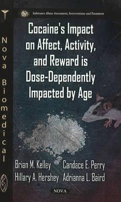 Cocaine's Impact on Affect, Activity & Reward is Dose-Dependently Impacted by Age - Kelley, Brian M, and Perry, Candace E, and Hershey, Hillary A