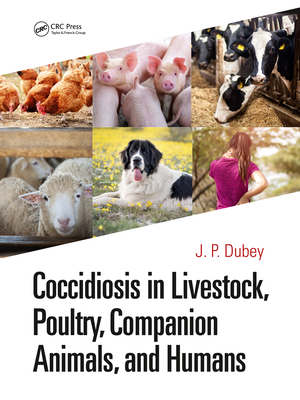 Coccidiosis in Livestock, Poultry, Companion Animals, and Humans - Dubey, J P (Editor)