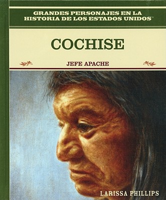 Cochise: Jefe Apache (Apache Chief) - Phillips, Larissa