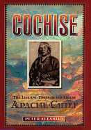 Cochise: The Life and Times of the Great Apache Chief - Aleshire, Peter, and Castle Books (Creator)