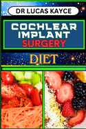 Cochlear Implant Surgery Diet: Proven Surgical Solutions And Nourishing Recovery For Ear Health And Hearing Loss