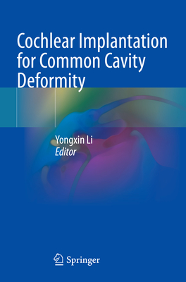 Cochlear Implantation for Common Cavity Deformity - Li, Yongxin (Editor)