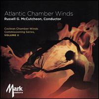 Cochran Chamber Winds Commissioning Series, Vol. II - Atlantic Chamber Winds; Russell McCutcheon (conductor)