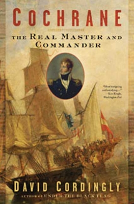 Cochrane: The Real Master and Commander - Cordingly, David