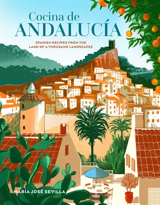 Cocina de Andalucia: Spanish Recipes from the Land of a Thousand Landscapes - Sevilla, Mara Jos