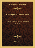 Cockaigne, in London Town: Concert Overture for Full Orchestra (1901)